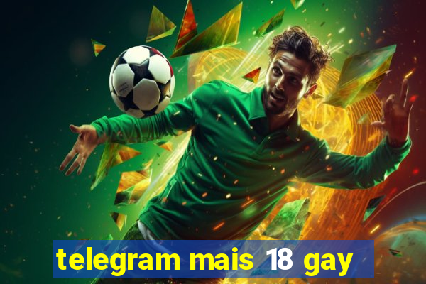 telegram mais 18 gay